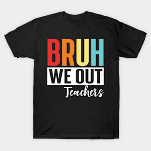 bruh we out teachers T-Shirt